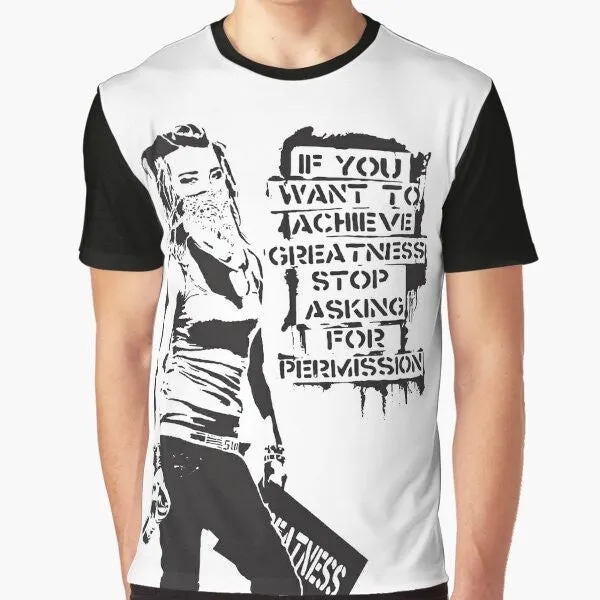 "Banksy Inspired Graffiti T-Shirt: "If You Want to Achieve Greatness Stop Asking for Permission"